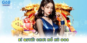 Bí quyết chơi nổ hũ GO8