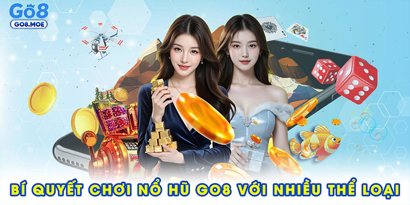 Bí quyết chơi nổ hũ GO8 phù hợp với từng thể loại