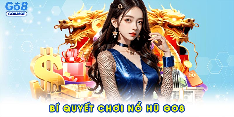 Bí quyết chơi nổ hũ GO8