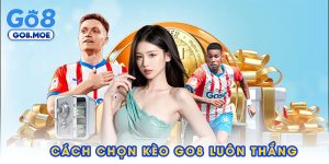 Cách chọn kèo GO8 luôn thắng