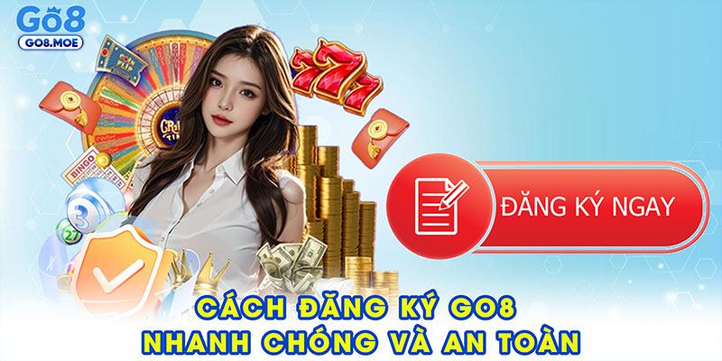Cách đăng ký GO8 nhanh chóng và an toàn