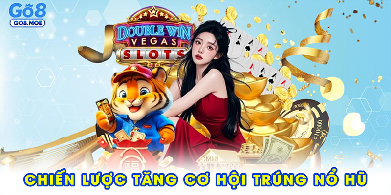Chiến lược tăng cơ hội trúng nổ hũ