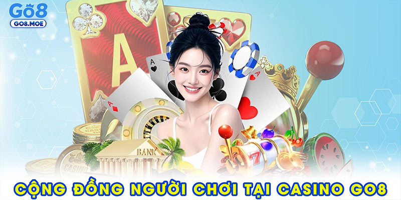 Cộng đồng người chơi tại casino GO8