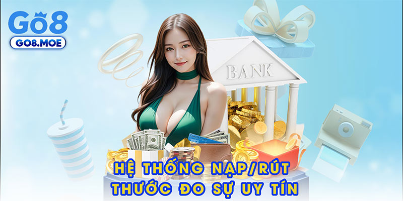 Hệ thống nạp/rút – thước đo sự uy tín