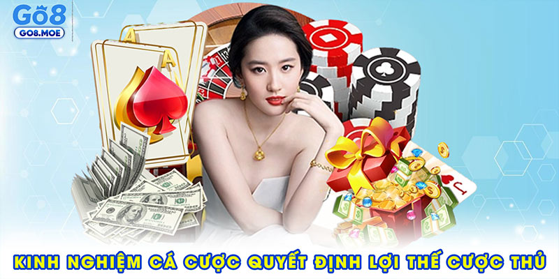 Tại sao kinh nghiệm cá cược quyết định lợi thế cược thủ?