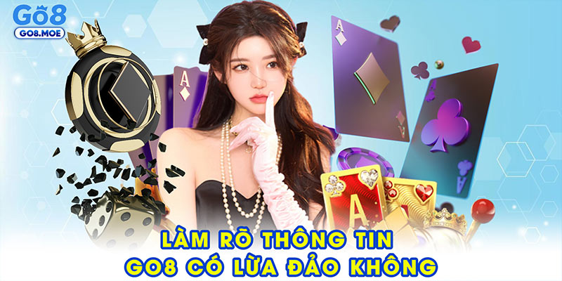 Làm rõ thông tin GO8 có lừa đảo không