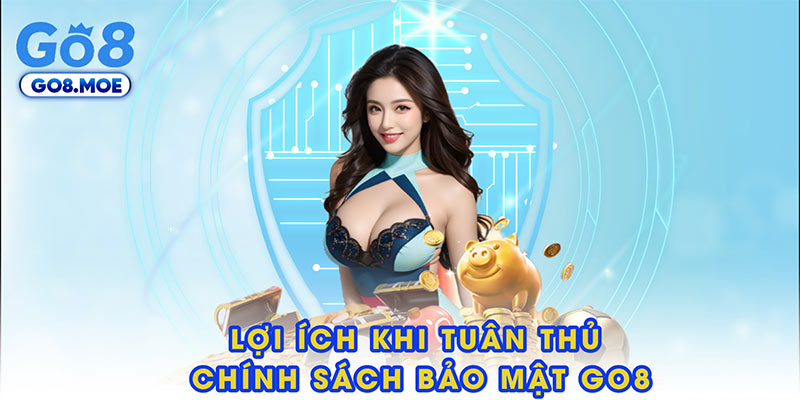 Lợi ích khi tuân thủ tuyệt đối chính sách bảo mật GO8