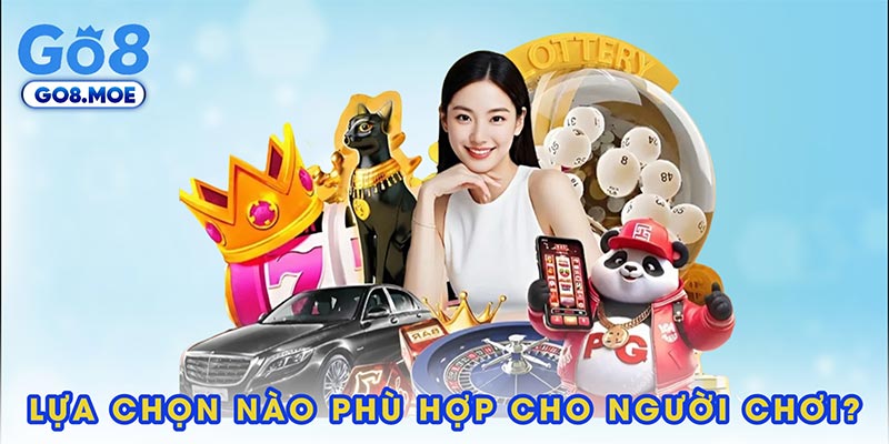 Lựa chọn nào phù hợp cho người chơi?