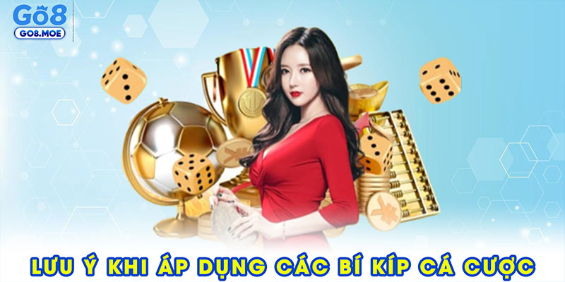 Lưu ý quan trọng khi áp dụng các bí kíp cá cược