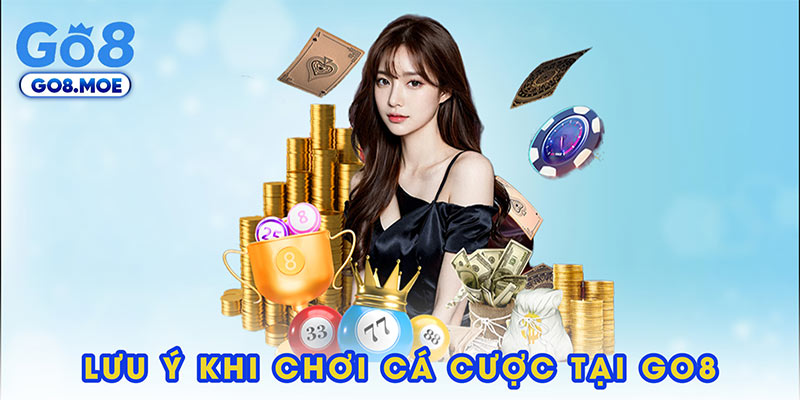 Lưu ý khi chơi cá cược tại GO8