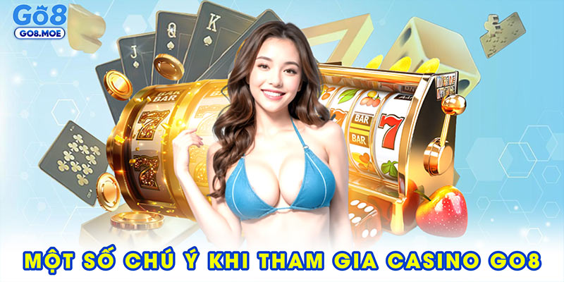 Một số điều đáng chú ý khi tham gia casino tại GO8