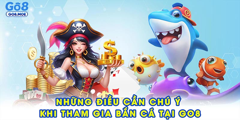 Những điều cần chú ý khi tham gia bắn cá GO8