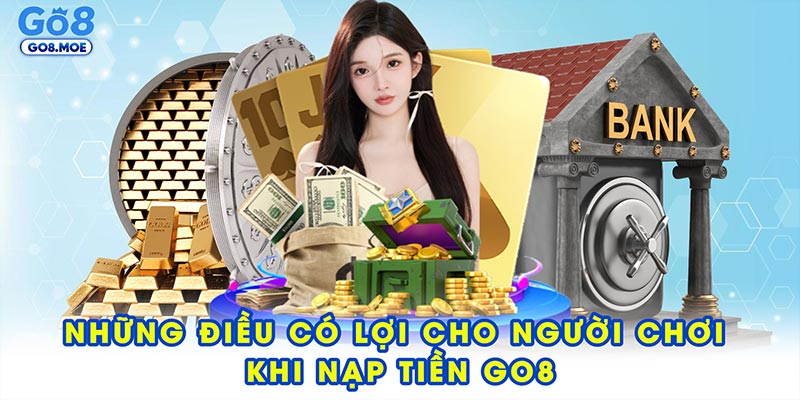 Những điều có lợi cho người chơi khi nạp tiền GO8