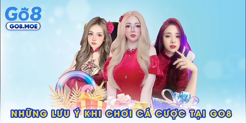 Những lưu ý khi chơi cá cược tại GO8 bạn cần nhớ