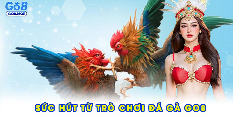 Sức hút từ trò chơi đá gà GO8