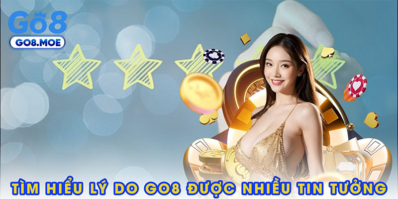Tìm hiểu lý do GO8 được nhiều tin tưởng