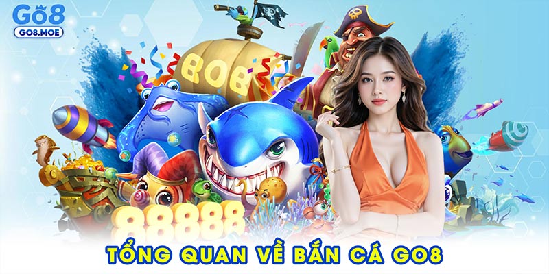Tổng quan về bắn cá GO8