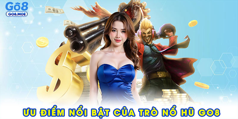 Ưu điểm nổi bật của trò nổ hũ GO8