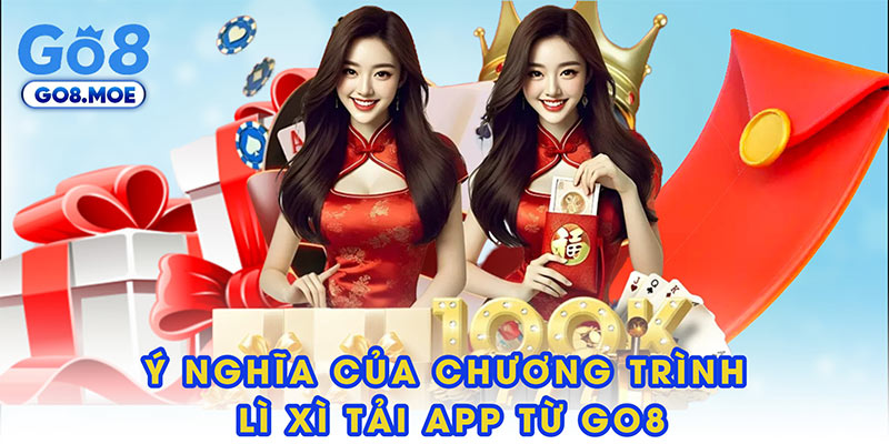 Ý nghĩa của chương trình lì xì tải app từ GO8